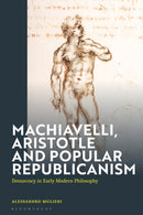 Machiavelli, Aristotle and Popular Republicanism : Democracy in Early Modern Philosophy-9781350451506