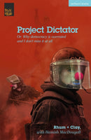 Project Dictator : or 'Why Democracy is Overrated and I Don't Miss It At All'-9781350451780