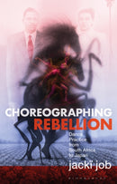 Choreographing Rebellion : Dance Practice from South Africa to Japan-9781350452060