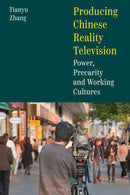 Producing Chinese Reality Television : Power, Precarity and Working Cultures-9781350452626