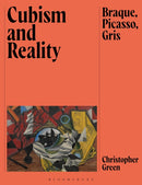 Cubism and Reality : Braque, Picasso, Gris-9781350453531