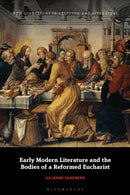 Early Modern Literature and the Bodies of a Reformed Eucharist-9781350454057