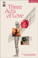 Three Acts of Love : The Start of Space; fangirl, or the justification of limerence; with the love of neither god nor state-9781350454613
