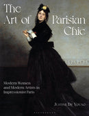 The Art of Parisian Chic : Modern Women and Modern Artists in Impressionist Paris-9781350454750