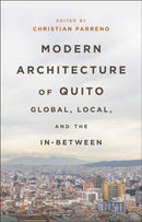 Modern Architecture of Quito : Global, Local, and the In-Between-9781350454934