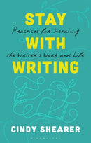 Stay With Writing : Practices for Sustaining the Writer's Work and Life-9781350455450