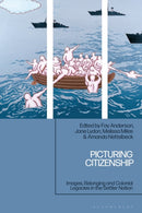 Picturing Citizenship : Images, Belonging and Colonial Legacies in the Settler Nation-9781350455887