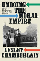 Undoing the Moral Empire : Moral Philosophy in Post-War Britain-9781350457744