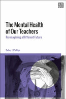 The Mental Health of Our Teachers : Reimagining Another Future-9781350457881