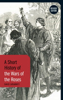 A Short History of the Wars of the Roses : Revised Edition-9781350457997