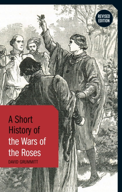 A Short History of the Wars of the Roses : Revised Edition-9781350457997