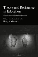 Theory and Resistance in Education : Towards a Pedagogy for the Opposition-9781350458482