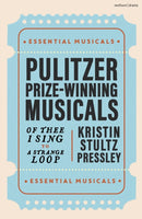 Pulitzer Prize-Winning Musicals : Of Thee I Sing to A Strange Loop-9781350459106