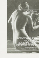 Pornographers, Hacks, and Blackmailers in Interwar France : Obscene Reading and Writing in the Third Republic-9781350459199