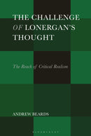 The Challenge of Lonergan's Thought : The Reach of Critical Realism-9781350459243