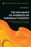 The Influence of Averroes on European Thought : The Disappearance of Latin Averroism from the History of Philosophy-9781350460621