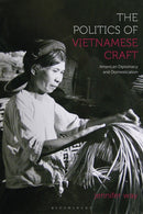The Politics of Vietnamese Craft : American Diplomacy and Domestication-9781350461031