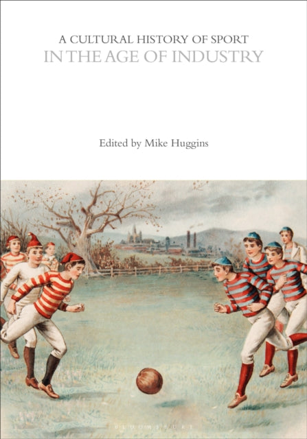 A Cultural History of Sport in the Age of Industry-9781350461048