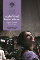 Audio-Visual Roman Women : Gender, History and Screen Media-9781350461833