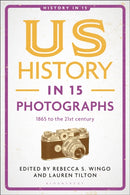US History in 15 Photographs : 1865 to the 21st century-9781350463370