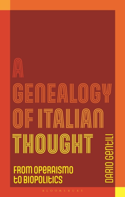 A Genealogy of Italian Thought : From Operaismo to Biopolitics-9781350463585