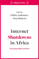 Internet Shutdowns in Africa : Technology, Rights and Power-9781350464292