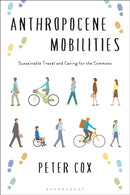 Anthropocene Mobilities : Sustainable Travel and Caring for the Commons-9781350464780