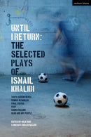 Until I Return: The Selected Plays of Ismail Khalidi-9781350465466