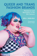 Queer and Trans Fashion Brands : Resistance and Revolution in the 21st Century-9781350465879
