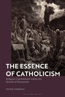 The Essence of Catholicism : Religious Commitment within the Bounds of Humanism-9781350466487