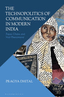 The Technopolitics of Communication in Modern India : Paper Chains and Viral Phenomena-9781350466708