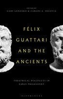 Felix Guattari and the Ancients : Theatrical Dialogues in Early Philosophy-9781350468887