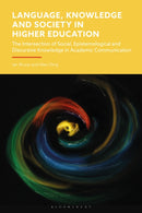 Language, Knowledge and Society in Higher Education : The Intersection of Social, Epistemological and Discursive Knowledge in Academic Communication-9781350469549