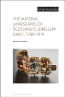 The Material Landscapes of Scotland's Jewellery Craft, 1780-1914-9781350469921
