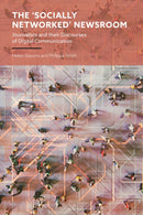 The 'Socially Networked' Newsroom : Journalists and their Discourses of Digital Communication-9781350476714