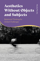 Aesthetics without Objects and Subjects : Relational Thinking for Global Challenges-9781350496958