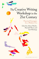 The Creative Writing Workshop in the 21st Century : Practical Strategies for a Modern Era-9781350497382