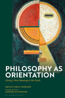 Philosophy as Orientation : Giving a New Meaning to the Earth-9781350497436
