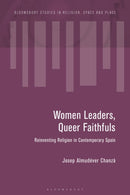 Women Leaders, Queer Faithfuls : Reinventing Religion in Contemporary Spain-9781350500167