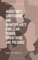 Augustine's Confessions and Shakespeare's King Lear : Power, Parenthood, and Presence-9781350500877