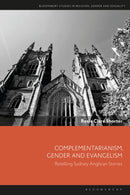 Complementarianism, Gender and Evangelism : Retelling Sydney Anglican Stories-9781350501997