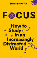 Focus : How to Study in an Increasingly Distracted World-9781350503014