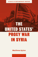 The United States' Proxy War in Syria-9781350503205