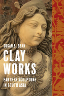 Clay Works : Earthen Sculpture in South Asia-9781350505049