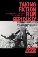 Taking Fiction Film Seriously : A Philosophical Approach to Cinema Studies-9781350505711