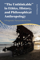 "The Unthinkable" in Ethics, History and Philosophical Anthropology : A Pragmatic-Transcendental View-9781350506527