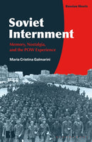 Soviet Internment : Memory, Nostalgia, and the POW Experience-9781350507746