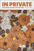 In Private : Interior Design as Lifestyle in the 1970s Home-9781350508071