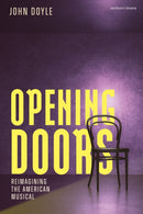 Opening Doors : Reimagining the American Musical-9781350508521