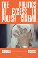 The Politics of Excess in Polish Cinema-9781350509160